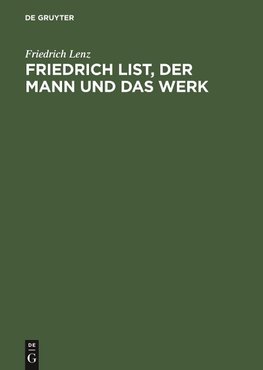 Friedrich List, der Mann und das Werk