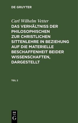 Das Verhältniß der philosophischen zur christlichen Sittenlehre in Beziehung auf die materielle Beschaffenheit beider Wissenschaften, dargestellt, Teil 2