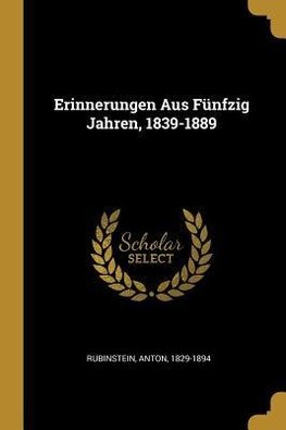 Erinnerungen Aus Fünfzig Jahren, 1839-1889