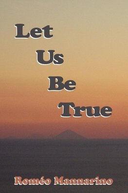 Let Us Be True