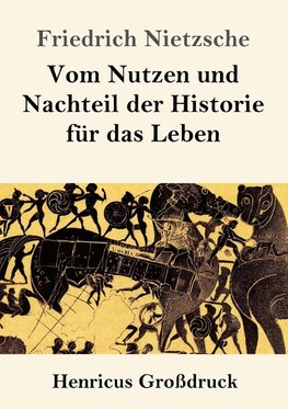 Vom Nutzen und Nachteil der Historie für das Leben (Großdruck)