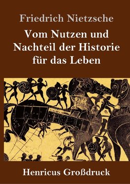 Vom Nutzen und Nachteil der Historie für das Leben (Großdruck)