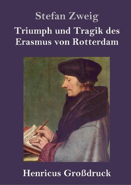 Triumph und Tragik des Erasmus von Rotterdam (Großdruck)