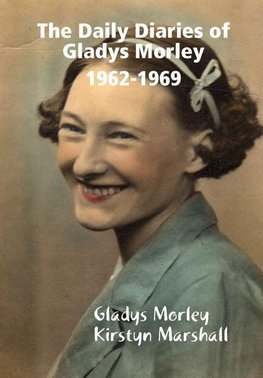 The Daily Diaries of Gladys Morley 1962-1969