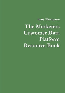 The Marketers Customer Data Platform Resource Book