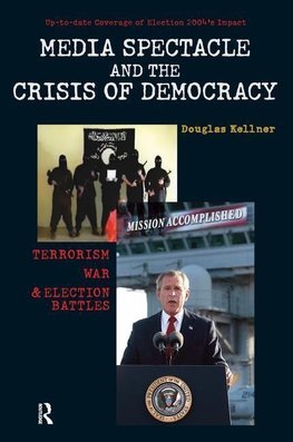 Kellner, D: Media Spectacle and the Crisis of Democracy