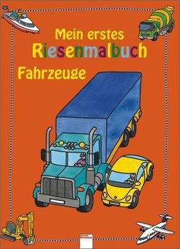 Mein erstes Riesenmalbuch. Fahrzeuge