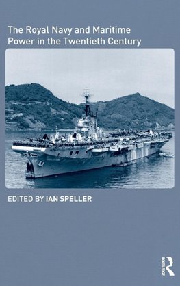 The Royal Navy and Maritime Power in the Twentieth Century