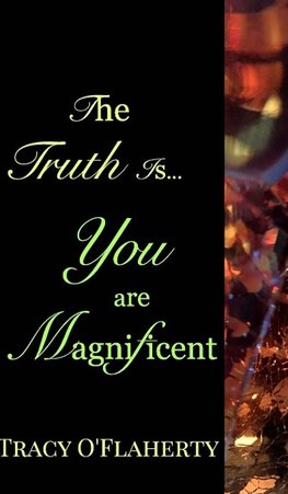 The Truth Is, You Are Magnificent