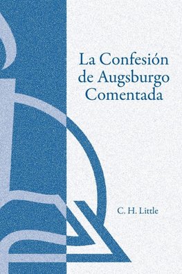 La Confesión de Augsburgo Comentada (The Augsburg Confession Explained or Commented)