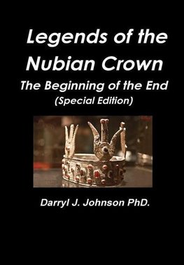 Legends of the Nubian Crown  "The Beginning of the End" (Special Edition)