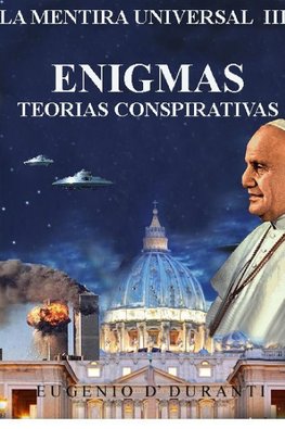 La Mentira Universal III Enigmas.  Teorias Conspiratorias