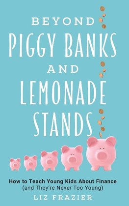 Beyond Piggy Banks and Lemonade Stands