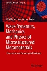 Wave Dynamics, Mechanics and Physics of Microstructured Metamaterials