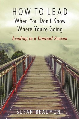 How to Lead When You Don't Know Where You're Going