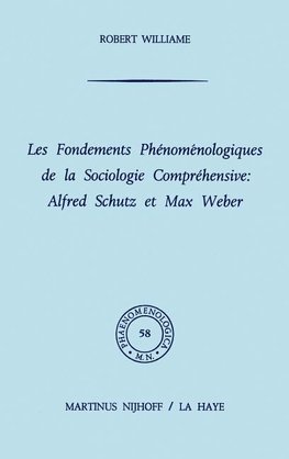 Les fondements phénoménologiques de la sociologie compréhensive: Alfred Schutz et Max Weber