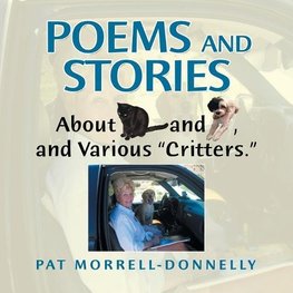 Poems and Stories About Cats and Dogs, and Various "Critters."