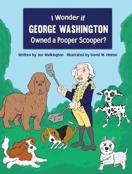 I Wonder if George Washington Owned a Pooper Scooper?