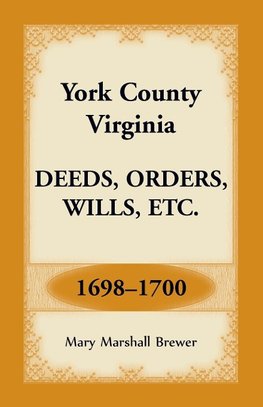 York County, Virginia Deeds, Orders, Wills, Etc., 1698-1700