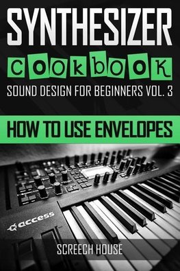 Synthesizer Cookbook: How to Use Envelopes