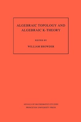 Algebraic Topology and Algebraic K-Theory (AM-113), Volume 113