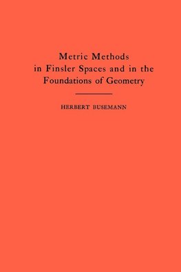 Metric Methods of Finsler Spaces and in the Foundations of Geometry. (AM-8)