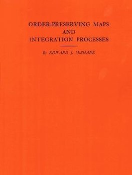 Order-Preserving Maps and Integration Processes. (AM-31), Volume 31