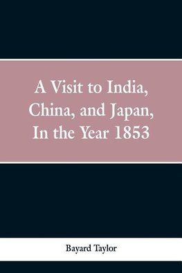 A visit to India, China, and Japan in the year 1853