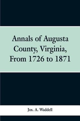 Annals of Augusta county, Virginia, from 1726 to 1871