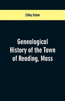 Genealogical History of the Town of Reading, Mass.