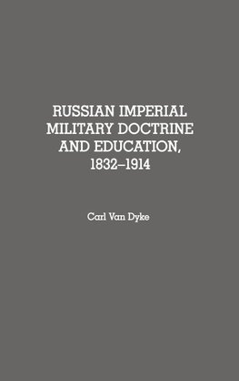 Russian Imperial Military Doctrine and Education, 1832-1914