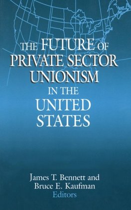 The Future of Private Sector Unionism in the United States