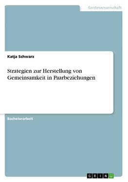 Strategien zur Herstellung von Gemeinsamkeit in Paarbeziehungen