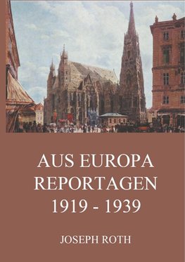 Aus Europa - Reportagen 1919 - 1939