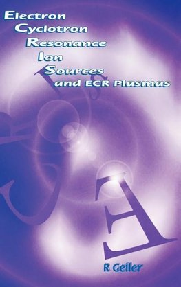 Geller, R: Electron Cyclotron Resonance Ion Sources and ECR