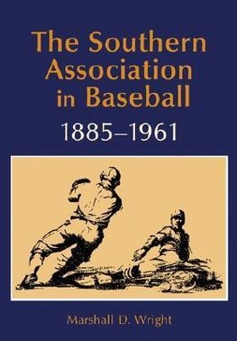 Wright, M:  The Southern Association in Baseball, 1885-1961