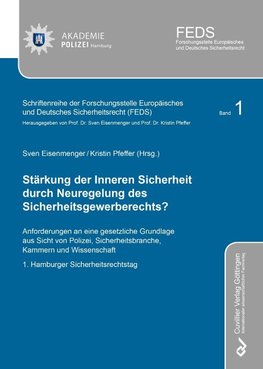 Stärkung der Inneren Sicherheit durch Neuregelung des Sicherheitsgewerberechts? Anforderungen an eine gesetzliche Grundlage aus Sicht von Polizei, Sicherheitsbranche, Kammern und Wissenschaft. 1. Hamburger Sicherheitsrechtstag