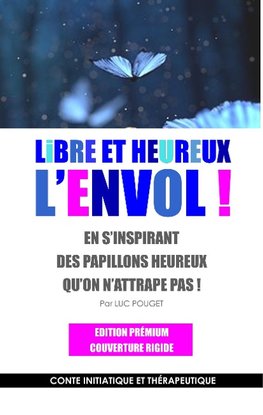 Libre et heureux, l'envol ! Edition prémium