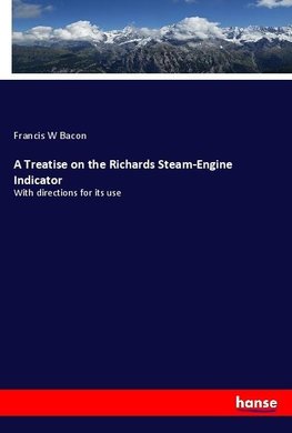 A Treatise on the Richards Steam-Engine Indicator