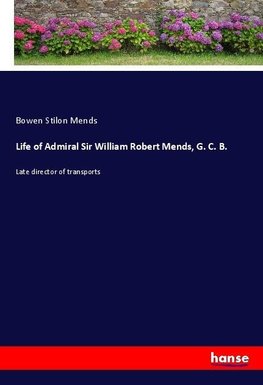 Life of Admiral Sir William Robert Mends, G. C. B.