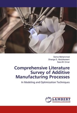 Comprehensive Literature Survey of Additive Manufacturing Processes