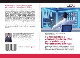 Fundamentos y conceptos de la IRM para médicos y veterinarios clínicos