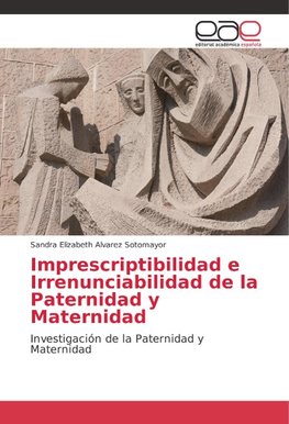 Imprescriptibilidad e Irrenunciabilidad de la Paternidad y Maternidad