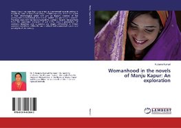 Womanhood in the novels of Manju Kapur: An exploration