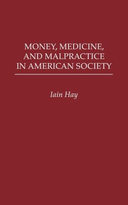 Money, Medicine, and Malpractice in American Society