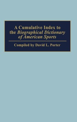 A Cumulative Index to the Biographical Dictionary of American Sports