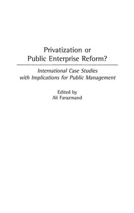 Privatization or Public Enterprise Reform? International Case Studies with Implications for Public Management