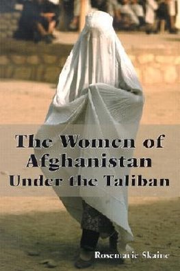 Skaine, R:  The Women of Afghanistan Under the Taliban