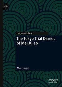 The Tokyo Trial Diaries of Mei Ju-ao