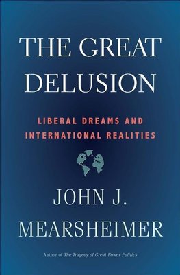 The Great Delusion : Liberal Dreams and International Realities